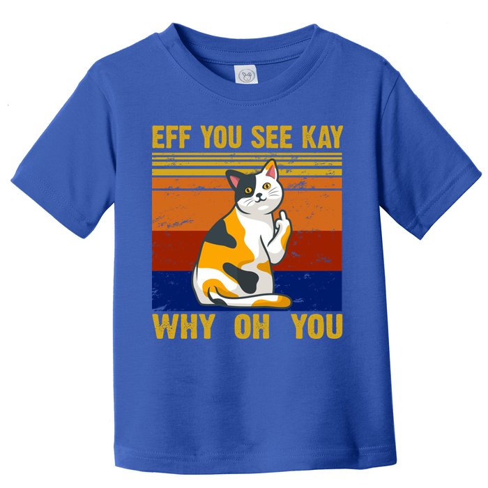 EFF You See Kay Why Oh You Funny Cat Middle Finger Toddler T-Shirt