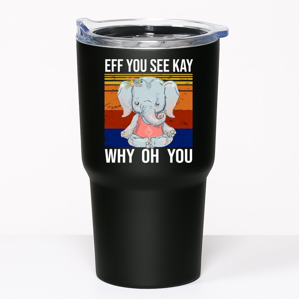 EFF You See Kay Why Oh You Elephant Tumbler