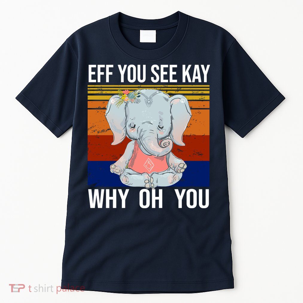 EFF You See Kay Why Oh You Elephant Tall T-Shirt