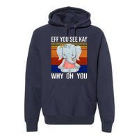 EFF You See Kay Why Oh You Elephant Premium Hoodie