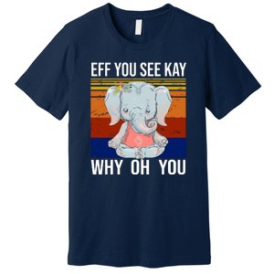 EFF You See Kay Why Oh You Elephant Premium T-Shirt