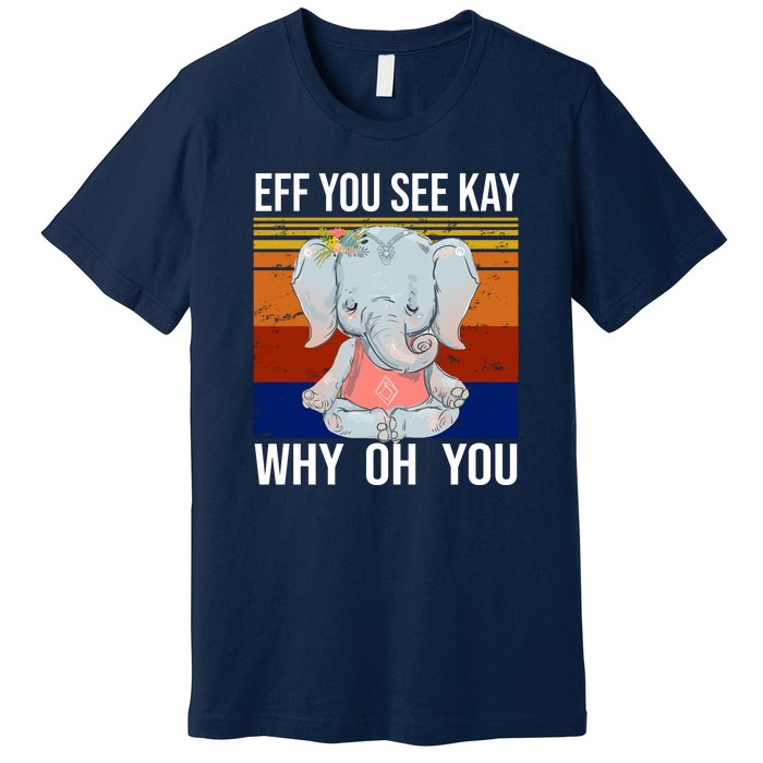 EFF You See Kay Why Oh You Elephant Premium T-Shirt