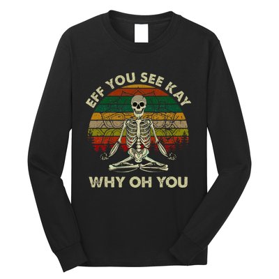 Eff You See Kay Why Oh Funny Skeleton Doing Yoga Long Sleeve Shirt