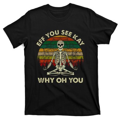 Eff You See Kay Why Oh Funny Skeleton Doing Yoga T-Shirt