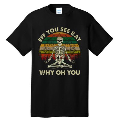 Eff You See Kay Why Oh Funny Skeleton Doing Yoga Tall T-Shirt