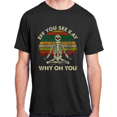 Eff You See Kay Why Oh Funny Skeleton Doing Yoga Adult ChromaSoft Performance T-Shirt