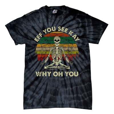 Eff You See Kay Why Oh Funny Skeleton Doing Yoga Tie-Dye T-Shirt