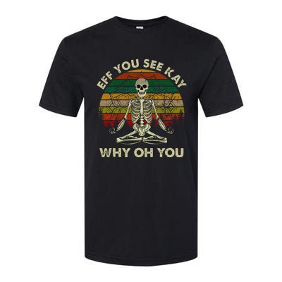 Eff You See Kay Why Oh Funny Skeleton Doing Yoga Softstyle CVC T-Shirt