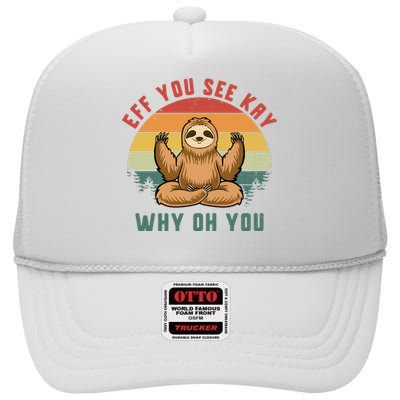 Eff You See Kay Why Oh You Vintage Yoga Sloth High Crown Mesh Back Trucker Hat