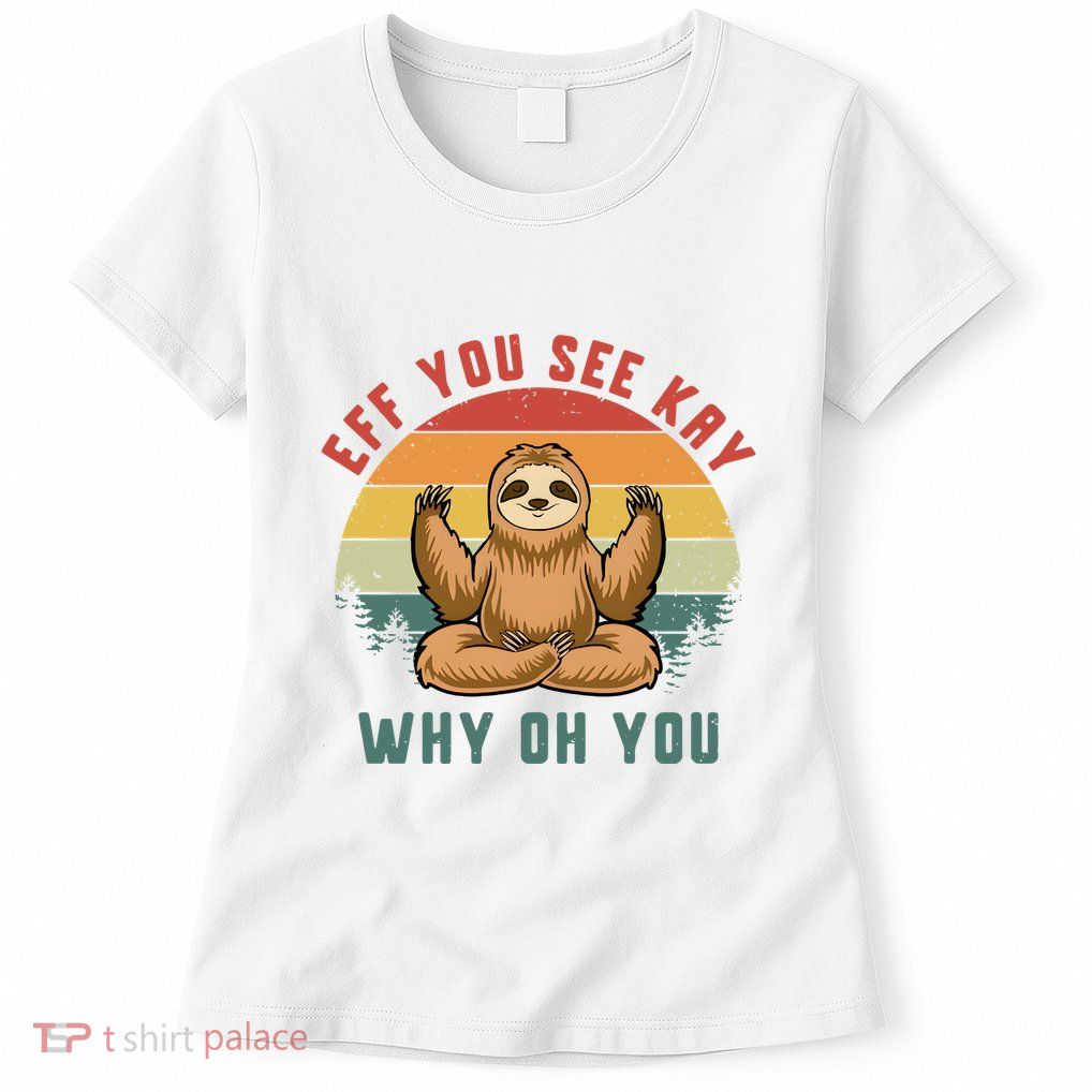 Eff You See Kay Why Oh You Vintage Yoga Sloth Womens T-Shirt