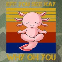 Eff You See Kay Why Oh You Funny Axolotl Legacy Tie Dye Trucker Hat