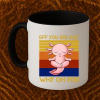 Eff You See Kay Why Oh You Funny Axolotl Mug