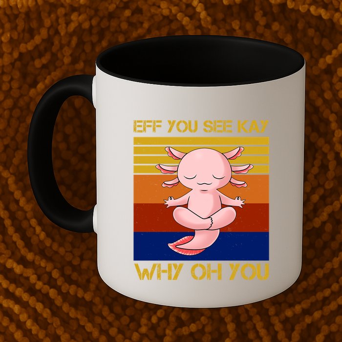 Eff You See Kay Why Oh You Funny Axolotl Mug