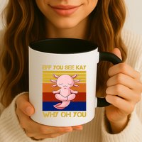 Eff You See Kay Why Oh You Funny Axolotl Mug