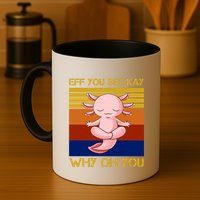 Eff You See Kay Why Oh You Funny Axolotl Mug