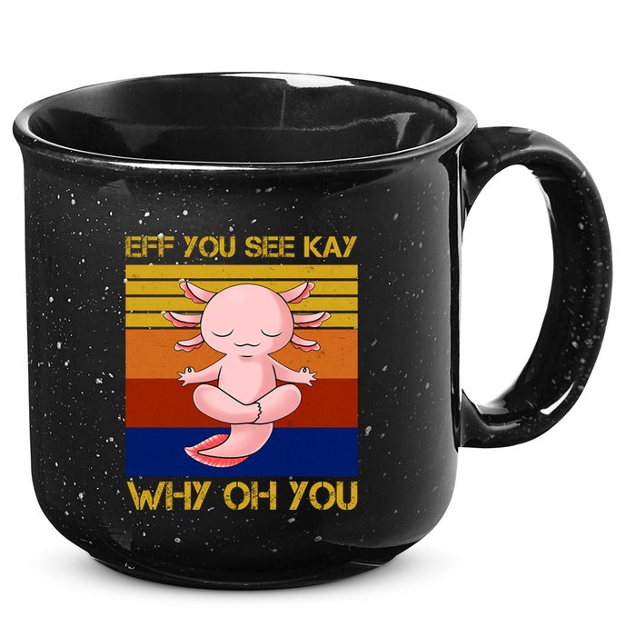 Eff You See Kay Why Oh You Funny Axolotl 15oz Campfire Ceramic Mug