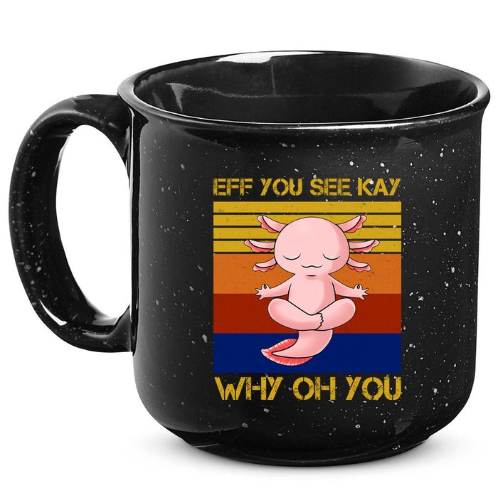 Eff You See Kay Why Oh You Funny Axolotl 15oz Campfire Ceramic Mug