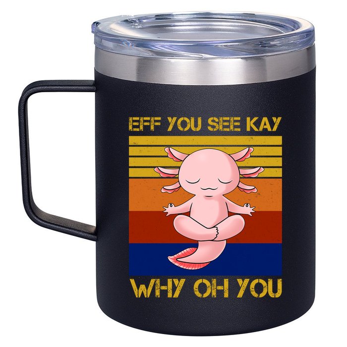 Eff You See Kay Why Oh You Funny Axolotl 12oz Stainless Steel Coffee Mug