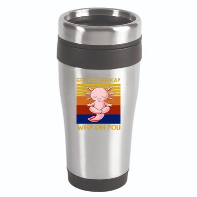 Eff You See Kay Why Oh You Funny Axolotl 16oz Travel Tumbler