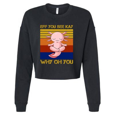 Eff You See Kay Why Oh You Funny Axolotl Cropped Pullover Crew