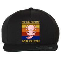 Eff You See Kay Why Oh You Funny Axolotl Wool Snapback Cap