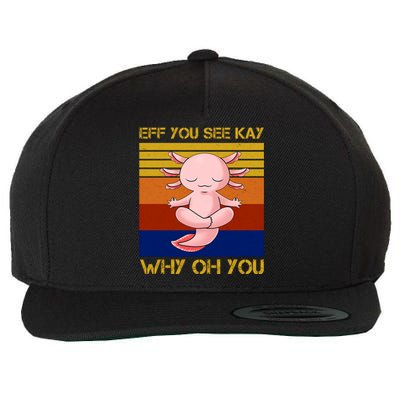 Eff You See Kay Why Oh You Funny Axolotl Wool Snapback Cap