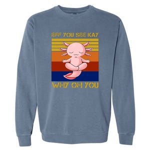 Eff You See Kay Why Oh You Funny Axolotl Garment-Dyed Sweatshirt