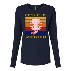 Eff You See Kay Why Oh You Funny Axolotl Womens Cotton Relaxed Long Sleeve T-Shirt