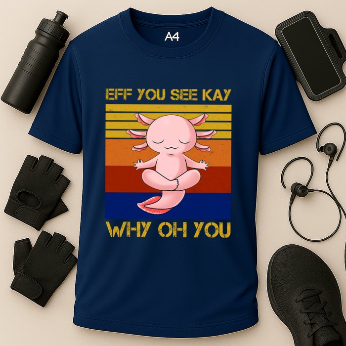 Eff You See Kay Why Oh You Funny Axolotl Performance Shirt