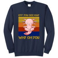 Eff You See Kay Why Oh You Funny Axolotl Sweatshirt