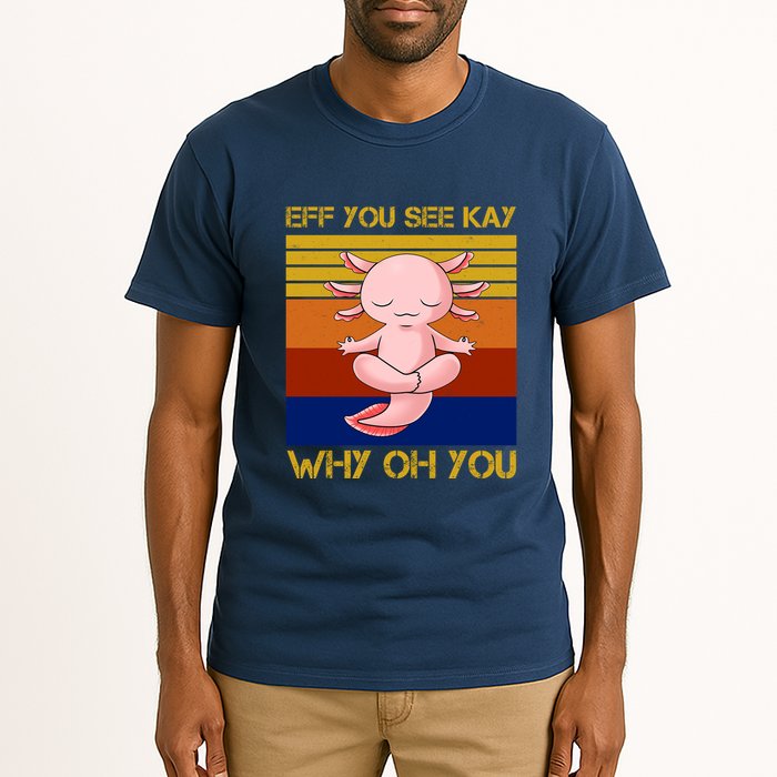Eff You See Kay Why Oh You Funny Axolotl Tall T-Shirt