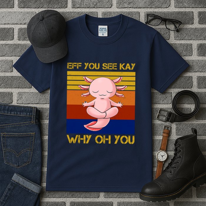 Eff You See Kay Why Oh You Funny Axolotl Tall T-Shirt