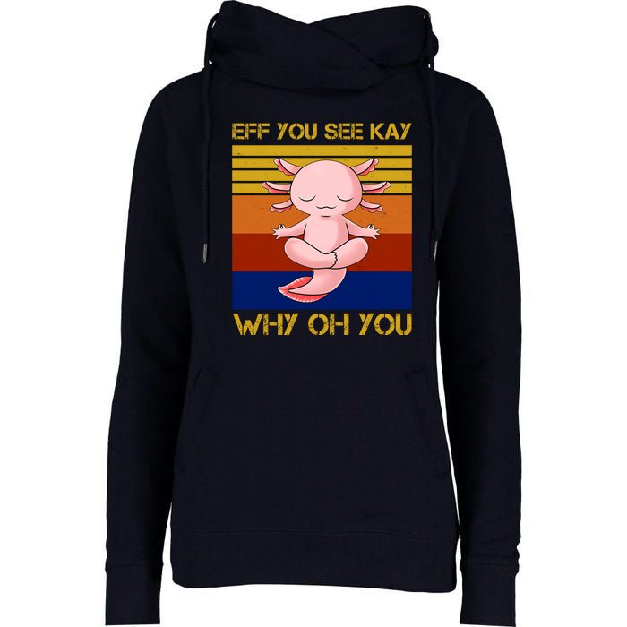 Eff You See Kay Why Oh You Funny Axolotl Womens Funnel Neck Pullover Hood