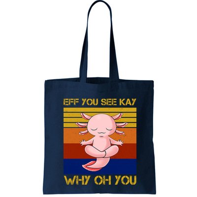 Eff You See Kay Why Oh You Funny Axolotl Bag