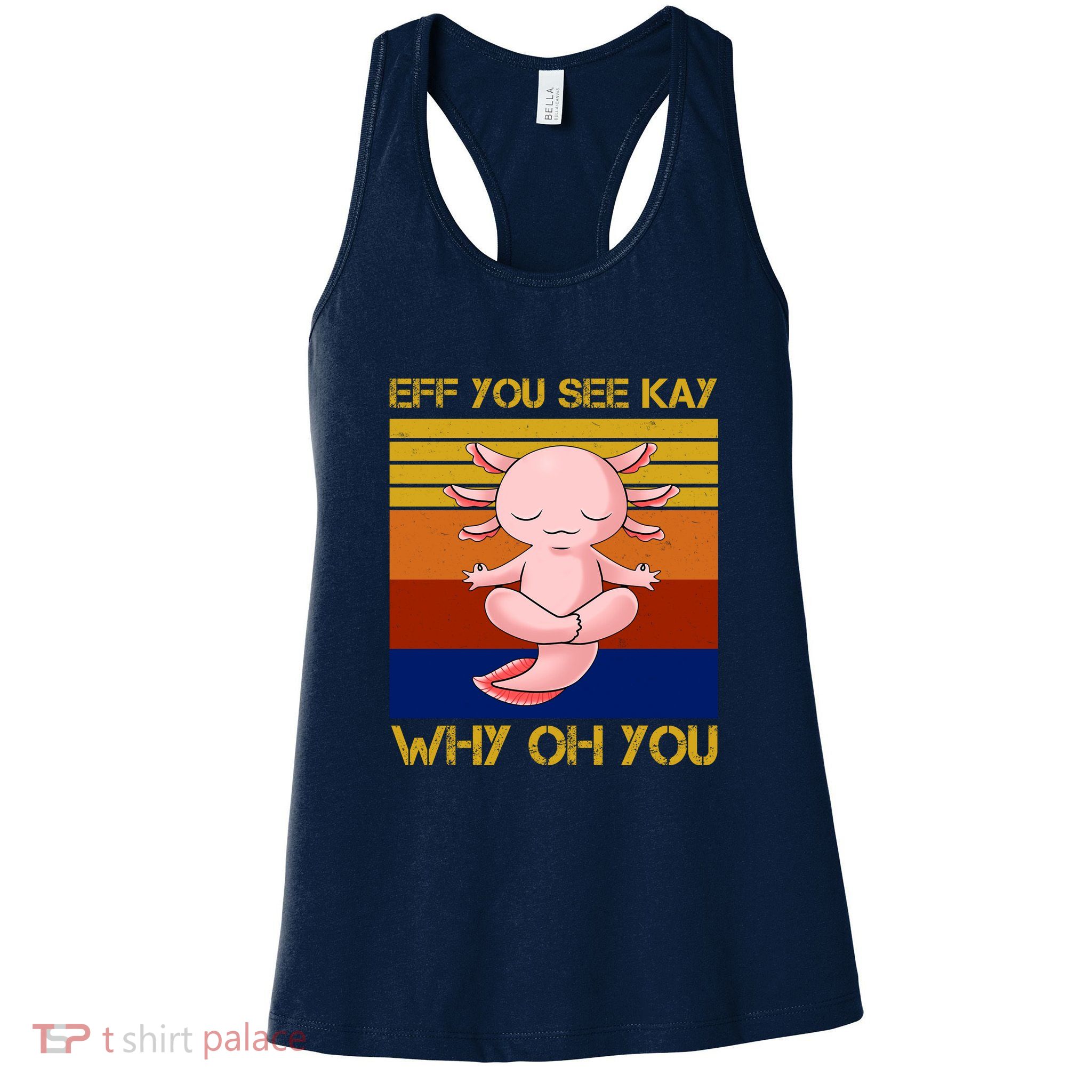 Eff You See Kay Why Oh You Funny Axolotl Womens Tank Top