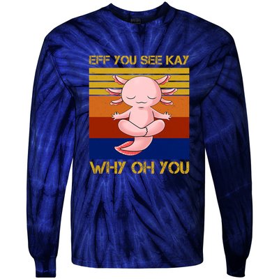 Eff You See Kay Why Oh You Funny Axolotl Tie-Dye Long Sleeve Shirt
