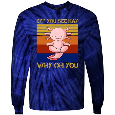 Eff You See Kay Why Oh You Funny Axolotl Tie-Dye Long Sleeve Shirt