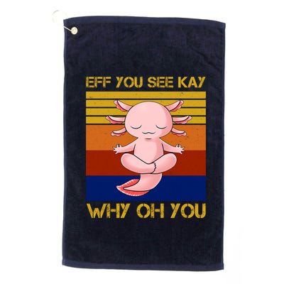 Eff You See Kay Why Oh You Funny Axolotl Golf Towel