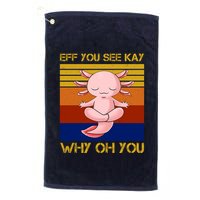 Eff You See Kay Why Oh You Funny Axolotl Golf Towel