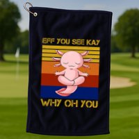 Eff You See Kay Why Oh You Funny Axolotl Golf Towel