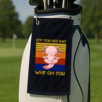 Eff You See Kay Why Oh You Funny Axolotl Golf Towel