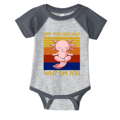 Eff You See Kay Why Oh You Funny Axolotl Infant Baby Jersey Bodysuit