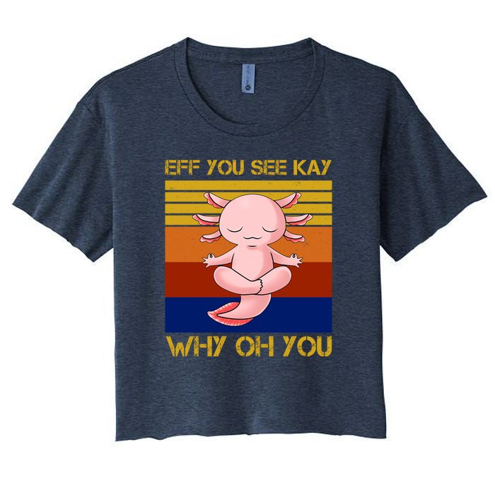 Eff You See Kay Why Oh You Funny Axolotl Women's Crop Top Tee