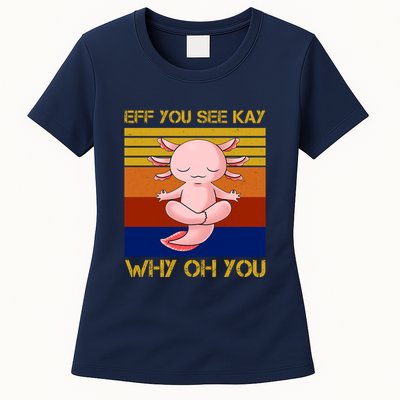 Eff You See Kay Why Oh You Funny Axolotl Womens T-Shirt