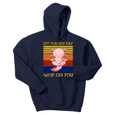 Eff You See Kay Why Oh You Funny Axolotl Kids Hoodie