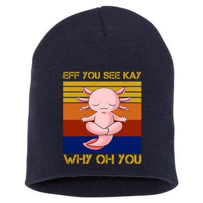 Eff You See Kay Why Oh You Funny Axolotl Short Acrylic Beanie
