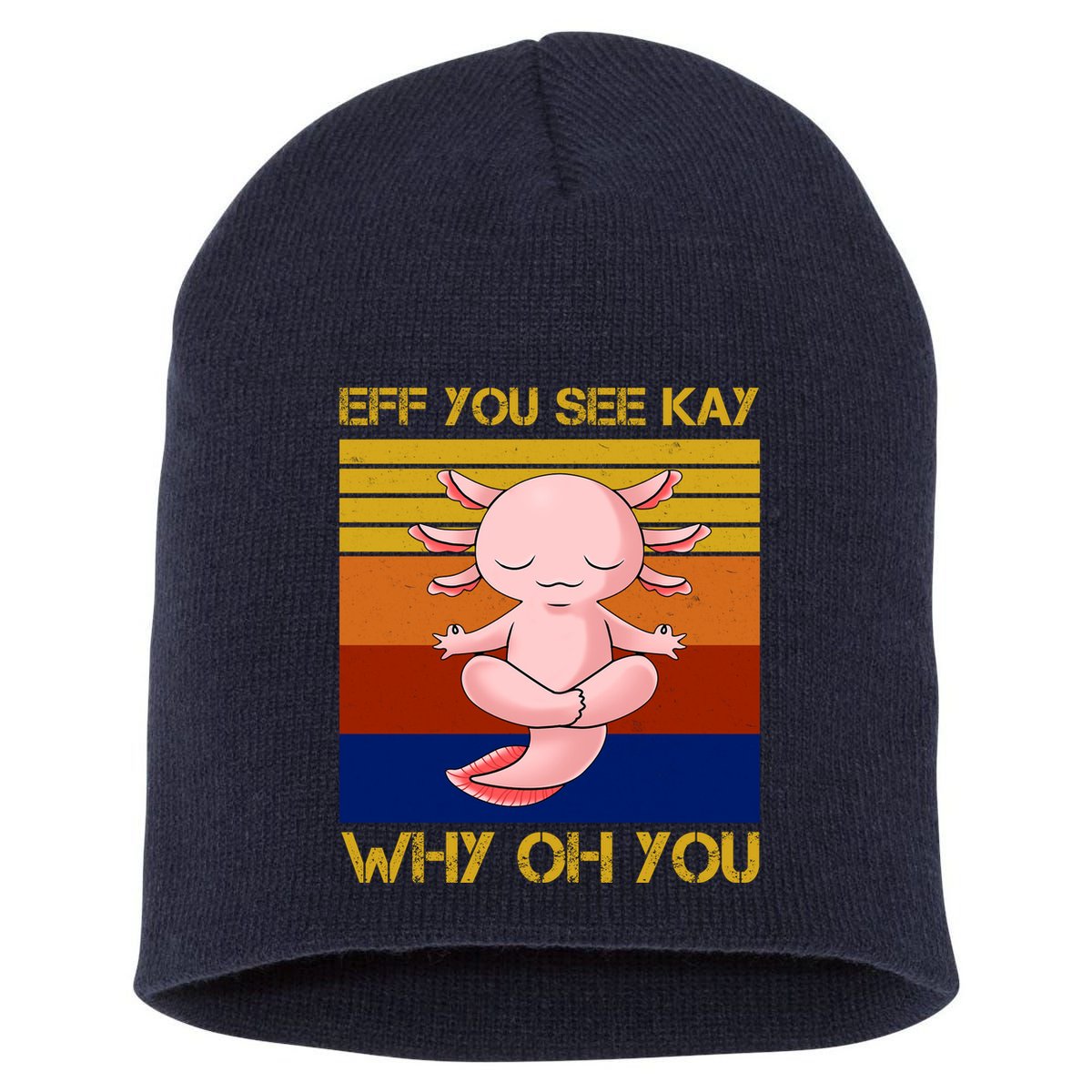 Eff You See Kay Why Oh You Funny Axolotl Short Acrylic Beanie