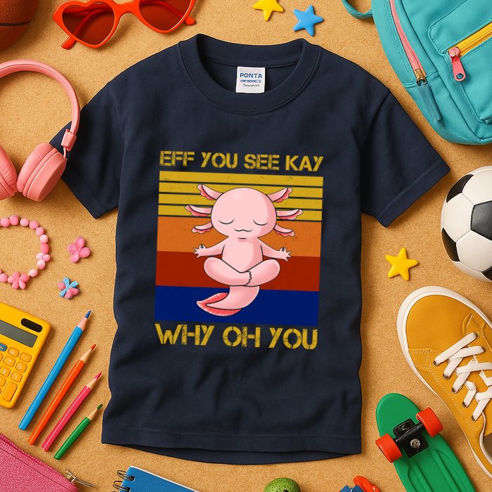 Eff You See Kay Why Oh You Funny Axolotl Kids T-Shirt