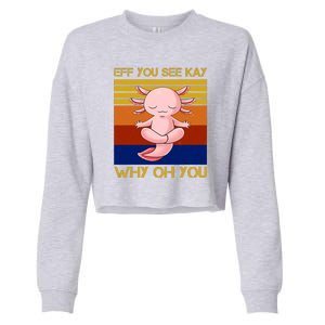 Eff You See Kay Why Oh You Funny Axolotl Cropped Pullover Crew