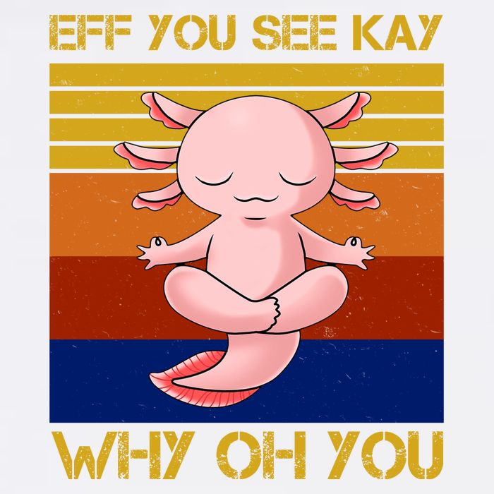 Eff You See Kay Why Oh You Funny Axolotl Garment-Dyed Sweatshirt